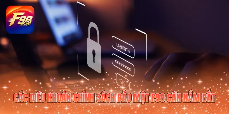 Các điều khoản chính sách bảo mật F98 cần nắm bắt