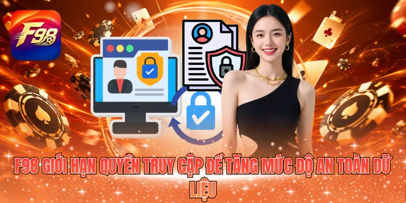 F98 giới hạn quyền truy cập để tăng mức độ an toàn dữ liệu